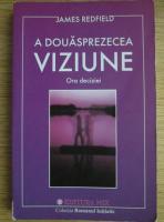 James Redfield - A douasprezecea viziune. Ora deciziei
