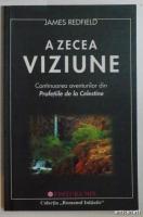 James Redfield - A zecea viziune. Continuarea aventurilor din Profetiile de la Celestine