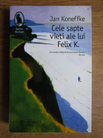 Jan Koneffke - Cele sapte vieti ale lui Felix K.