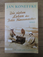 Jan Koneffke - Die sieben Leben des Felix Kannmacher