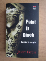 Janet Fitch - Paint it black. Destin in negru