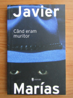 Javier Marias - Cand eram muritor