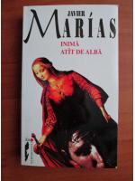 Javier Marias - Inima atat de alba