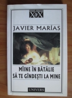 Javier Marias - Maine in batalie sa te gandesti la mine