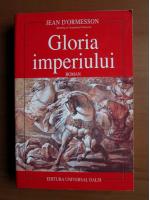 Jean D'Ormesson - Gloria imperiului