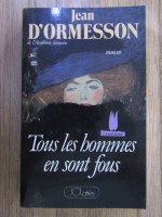 Jean DOrmesson - Tous les hommes en sont fous