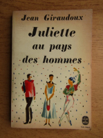 Jean Giraudoux - Juliette au pays des hommes