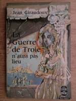 Jean Giraudoux - La Guerre de Troie n'aura pas lieu