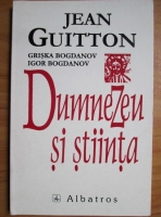 Jean Guitton - Dumnezeu si stiinta