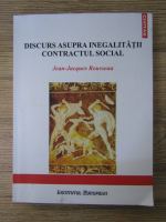 Jean Jacques Rousseau - Discurs asupra inegalitatii. Contractul social