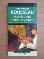 Jean Jacques Rousseau - Visarile unui hoinar singuratic