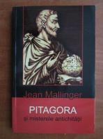 Jean Mallinger - Pitagora si misterele antichitatii