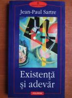 Jean Paul Sartre - Existenta si adevar