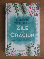 Jeanette Winterson - Zile de Craciun. 12 povestiri si 12 retete pentru 12 zile de sarbatoare