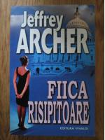 Jeffrey Archer - Fiica risipitoare