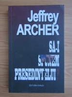 Jeffrey Archer - Sa-i spunem presedintelui?