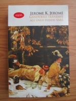 Jerome K. Jerome - Gandurile trandave ale unui pierde-vara