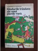 Jerome K. Jerome - Gandurile trandave ale unui pierde-vara