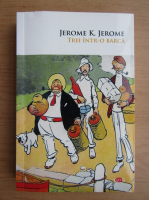 Jerome K. Jerome - Trei intr-o barca
