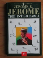 Jerome K. Jerome - Trei intr-o barca