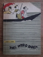 Jerome K. Jerome - Trei intr-o barca