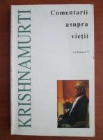 Jiddu Krishnamurti - Comentarii asupra vietii (volumul 1)