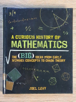 Joel Levy - A curious history of mathematics. The big ideas from early number concepts to chaos theory