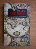 Joel Levy - Istorii pierdute. Enigme faimoase din istoria omenirii