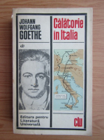 Johann Wolfgang Goethe - Calatorie in Italia