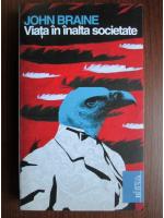 John Braine - Viata in inalta societate