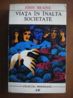 John Braine - Viata in inalta societate