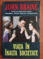 John Braine - Viata in inalta societate