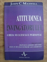 John C. Maxwell - Atitudinea invingatorului. Cheia succesului personal