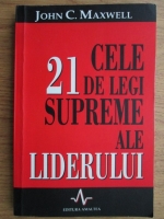 John C. Maxwell - Cele 21 de legi supreme ale liderului