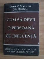 John C. Maxwell - Cum sa devii o persoana cu influenta