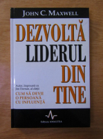 John C. Maxwell - Dezvolta liderul din tine