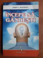 John C. Maxwell - Incepe sa gandesti