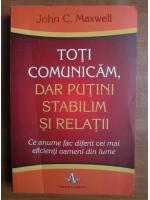 John C. Maxwell - Toti comunicam, dar putini stabilim si relatii