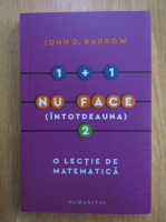 John D. Barrow - 1+1 nu face intotdeauna 2. O lectie de matematica