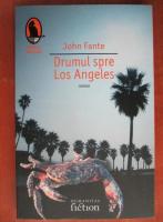John Fante - Drumul spre Los Angeles