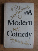 John Galsworthy - A modern comedy. The white monkey (volumul 1)