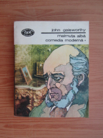 John Galsworthy - Comedia moderna, volumul 1. Maimuta alba