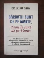 John Gray - Barbatii sunt de pe Marte, femeile sunt de pe Venus