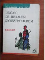 John Gray - Dincolo de liberalism si conservatorism
