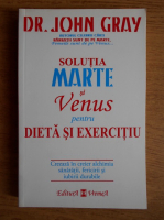 John Gray - Solutia Marte si Venus pentru dieta si exercitiu