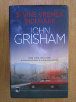 John Grisham - Si vine vremea indurarii