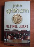 John Grisham - Ultimul jurat