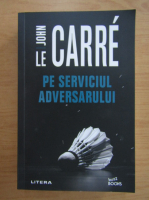 John Le Carre - Pe serviciul adversarului