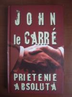 John le Carre - Prietenie absoluta