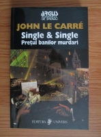 John Le Carre - Single si Single. Pretul banilor murdari